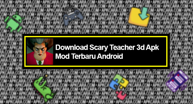 Download Scary Teacher 3d Mod Apk Terbaru Android