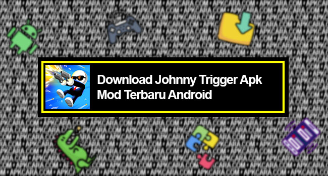 Download Johnny Trigger Apk Mod Terbaru Android