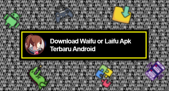 Download Waifu or Laifu Apk Terbaru Android