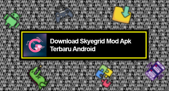 Download Skyegrid Mod Apk Terbaru Android