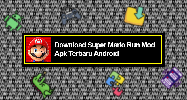 Download Super Mario Run Mod Apk Terbaru Android